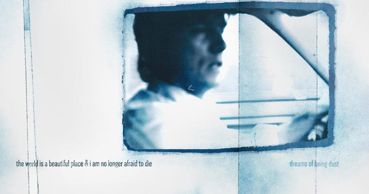 Album review: The World Is A Beautiful Place & I Am No Longer Afraid To Die – Dreams Of Being Dust